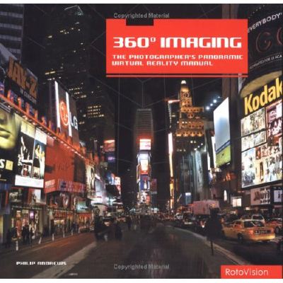 360 Degrees Imaging: The Photographer's Panoramic Virtual Reality Manual